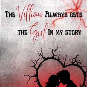 May include: A digital art print with a romantic theme. The image features a silhouette of a couple within a heart-shaped frame. Text in red and black reads "The Villain Always Gets The Girl In My Story" against a gray and red background.