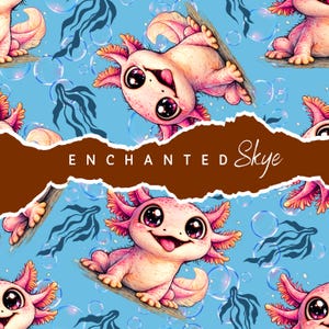 May include: A repeating pattern featuring pink axolotls with large, expressive eyes and playful expressions. The axolotls are set against a light blue background with bubbles and seaweed illustrations. The text "ENCHANTED Skye" is displayed across the image.