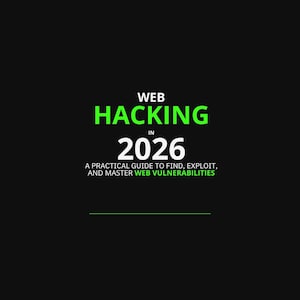 May include: A black book cover with white and green text that reads: WEB HACKING IN 2026 A PRACTICAL GUIDE TO FIND, EXPLOIT, AND MASTER WEB VULNERABILITIES, with a thin horizontal green line and the text < H A C K . L E A R N . S E C U R E . >.