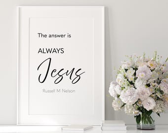 The answer is Always Jesus quote from Russell M Nelson, General Conference Quotes, LDS General Conference, wedding gift lds, lds quotes