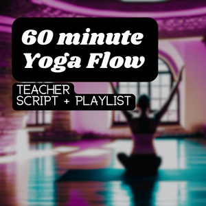 May include: A black and white image of a yoga studio with a person in a yoga pose. The text "60 minute Yoga Flow" is displayed in white letters on a black background. The text "TEACHER SCRIPT + PLAYLIST" is displayed in white letters on a black background.