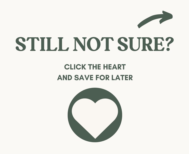 May include: A graphic with the text "STILL NOT SURE?" in dark green, with an arrow pointing right. Below, it says "CLICK THE HEART AND SAVE FOR LATER." A dark green circle surrounds a white heart.