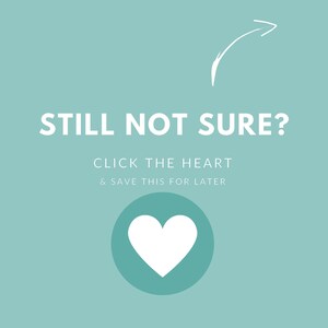 May include: A teal blue background with white text that reads "Still not sure? Click the heart & save this for later". A white heart icon is inside a teal blue circle.
