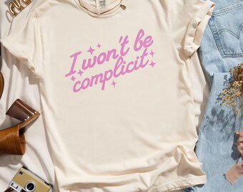 I Won't Be Complicit Anti-Trump Shirt Makes Great Resistance Gift; Liberal Democrat Political Shirt; Social Justice Equality Tee; Anti-MAGA
