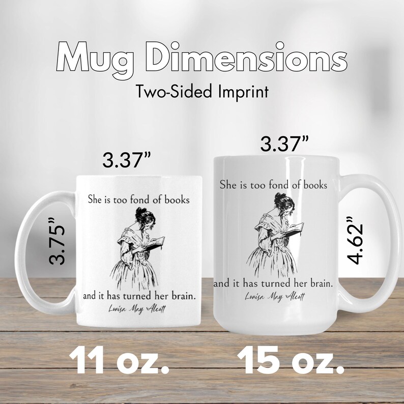 May include: Two white ceramic mugs with black text and illustrations. The 11 oz mug features the text "She is too fond of books and it has turned her brain. Louisa May Alcott." The 15 oz mug features the same text. Both mugs have a black illustration of a woman reading a book.