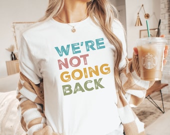 Camiseta progresista No vamos a volver; Camisa electoral unisex 2024; Camisa de Igualdad; Camiseta de Derechos Humanos; Camiseta de derechos reproductivos