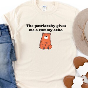 Funny Anti Patriarchy Meme Shirt, Cute Retro Style Bear Tummy Ache T-shirt Makes Great Feminist Gift, Equal Rights Shirt, Liberal Tee