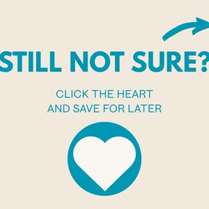 May include: A teal graphic on a cream background with the text "STILL NOT SURE?" above the text "CLICK THE HEART AND SAVE FOR LATER". A teal arrow points to the right. A white heart is inside a teal circle.