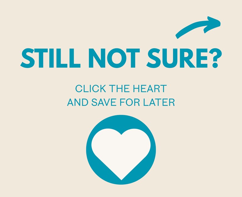 May include: A teal graphic on a cream background with the text "STILL NOT SURE?" above the text "CLICK THE HEART AND SAVE FOR LATER". A teal arrow points to the right. A white heart is inside a teal circle.