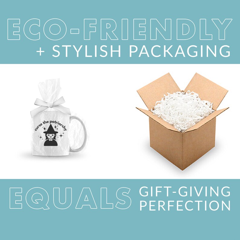May include: A white ceramic mug with a black graphic of a witch with the text "curse the patriarchy". The mug is wrapped in white tissue paper and placed inside a brown cardboard box filled with white packing peanuts. The text "ECO-FRIENDLY + STYLISH PACKAGING EQUALS GIFT-GIVING PERFECTION" is displayed on a light blue background.