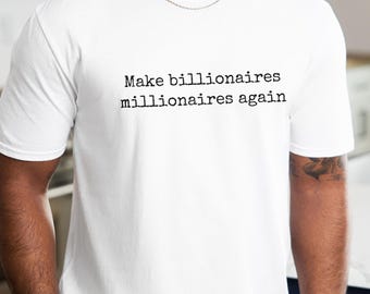 Anti-Märchen-Widerstand-Protest-Shirt; "T-Shirt mit der Aufschrift ""Machen Sie wieder Millionäre und Millionäre"";" Aktivist für wirtschaftliche Gleichheit & Gerechtigkeit Tee