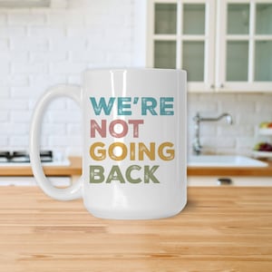 We're Not Going Back 2024 Election Mug; Pro Kamala Harris Coffee Mug; Human Rights Political Cup; Presidential Election; Democratic Mug