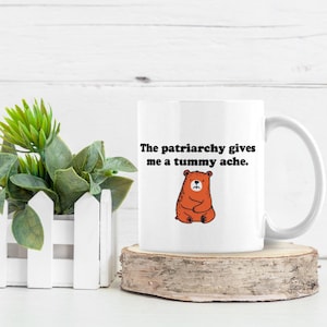 Funny Anti Patriarchy Meme Mug, Cute Retro Style Bear Tummy Ache Coffee Mug Makes Great Feminist Gift, Equal Rights Coffee Cup, Liberal Mug