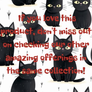 May include: A repeating pattern of black cats with yellow eyes on a white background. The text "If you love this product, don't miss out on checking our other amazing offerings in the same collection!" is written in red.