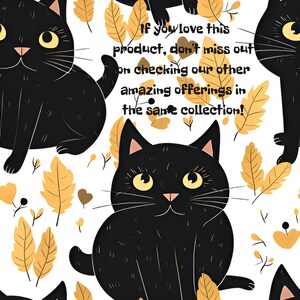 May include: A seamless pattern featuring black cartoon cats with yellow eyes and a white background. The pattern is accented with yellow leaves. The text "If you love this product, don't miss out on checking our other amazing offerings in the same collection!" is displayed in the center of the image.