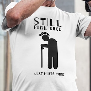 Still Punk Rock T-Shirt Punk Rock Tshirt Old Punk T shirt Punk Show Shirt Festival T Los Angeles Throwback Apparel Old Guy Graphic Tee