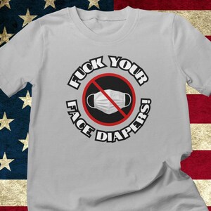 No More Face Diapers Tee Shirt, F Your Masks Tee Shirt, No More Face Masks Tee Shirt, We Need to Say No Tee Shirt, No Barf Scarf Tee Shirt