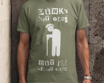 Punks Not Dead But I'm Almost There Tee Shirt, Old Punks Funny Tee Shirt, Geriatric Punk Rockers Gag Gift Tee Shirt for Friends and Family