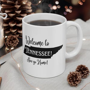Funny Tennessee Residents Gift Mug, Tennessee State Pride Coffee Cup, Welcome to Tennessee Now Go Home Cocoa Mug, Go Back to California Mug