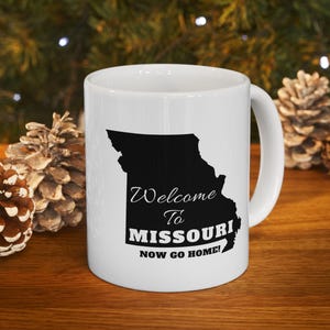 Funny Missouri Gift Coffee Mug, Missouri State Pride Mug, Welcome to Missouri Now Go Home Coffee Cup, Coffee Mug for Missouri Resident