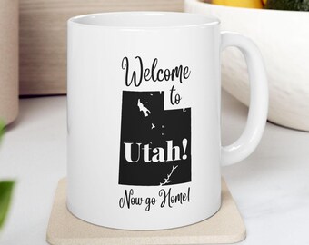 Funny Utah Coffee Mug, Utah State Pride Gift Mug, Welcome to Utah Now Go Home Coffee Cup, Sarcastic Gift Coffee Mug for Utah Residents