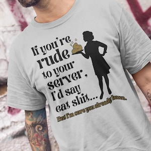 Funny Server Gag Tee Shirt Gift, Service Industry Tee Shirt for Restaurant Industry Workers, Restaurant Waiter Tee Shirt for Rude Customers