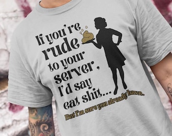 Funny Server Gag Tee Shirt Gift, Service Industry Tee Shirt for Restaurant Industry Workers, Restaurant Waiter Tee Shirt for Rude Customers