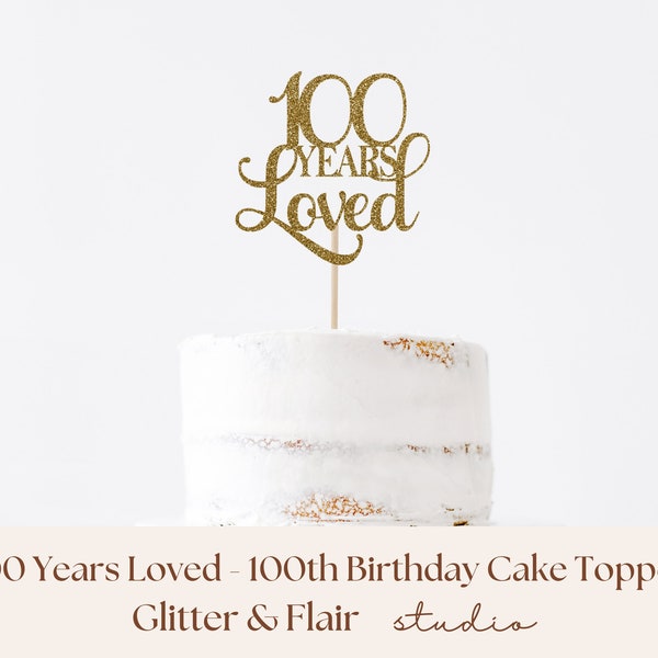 100th Birthday Cake Topper 100 Years Loved 100th Birthday Party Decor 100th Century Cake Decoration Happy 100th Birthday Glitter Topper