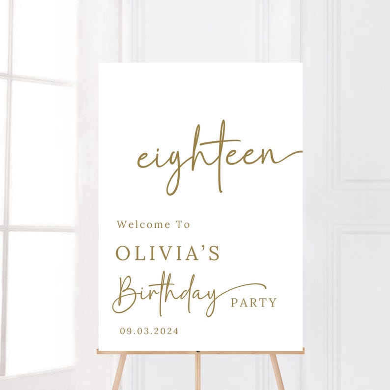 May include: White sign with gold text that reads "eighteen" in cursive. Below the text is "Welcome To Olivia's Birthday Party" and the date "09.03.2024".