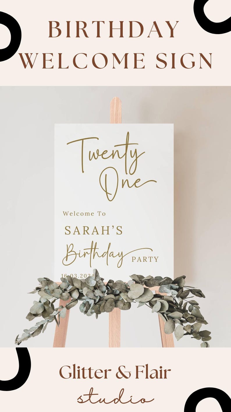 May include: A white welcome sign with gold lettering that reads "Twenty One" and "Welcome to Sarah's Birthday Party" with the date "16-03.202". The sign is on a wooden easel with greenery.