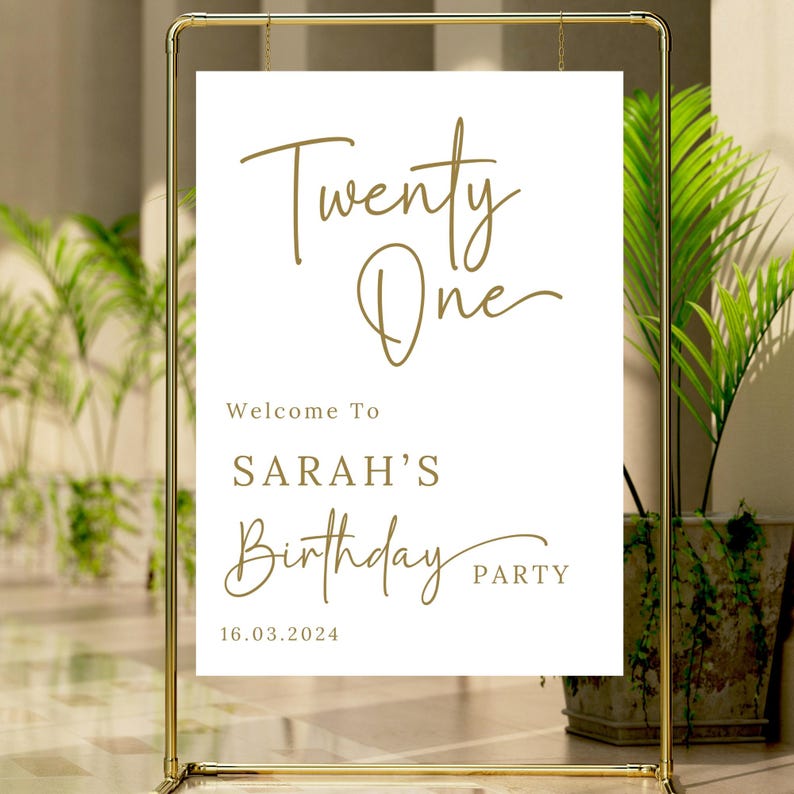 May include: White sign with gold text that reads "Twenty One" and "Welcome to Sarah's Birthday Party" with the date "16.03.2024".