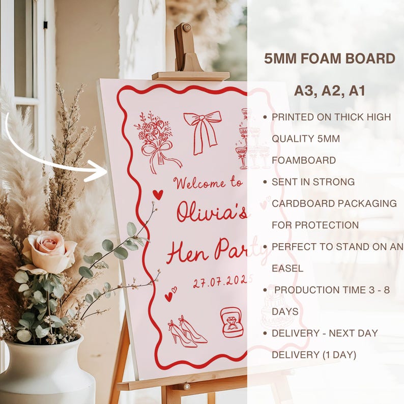 May include: A pink foam board sign with red decorative elements and text that reads "Welcome to Olivia's Hen Party 27.07.202". The sign is displayed on a wooden easel. The sign also includes the text "5MM FOAM BOARD A3, A2, A1".