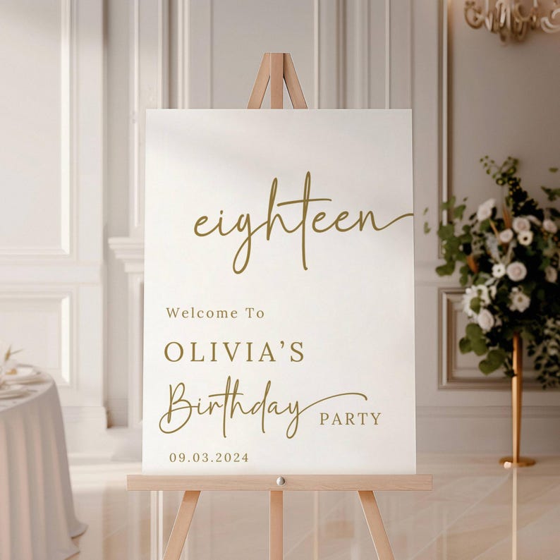 May include: White sign with gold text on an easel. The sign says "eighteen" in cursive, "Welcome To Olivia's Birthday Party" and "09.03.2024".