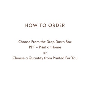 May include: Text on a white background reads "HOW TO ORDER". Below, it says "Choose From the Drop Down Box", "PDF - Print at Home", and "Choose a Quantity from Printed For You".