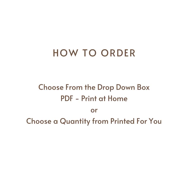 May include: Text on a white background reads "HOW TO ORDER". Below, it says "Choose From the Drop Down Box", "PDF - Print at Home", and "Choose a Quantity from Printed For You".