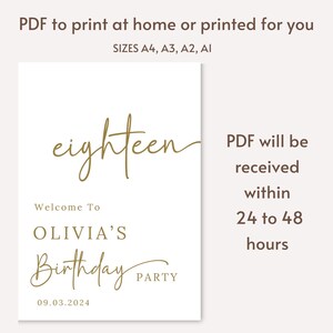May include: A printable sign for an 18th birthday party. The sign is white with gold text that says "eighteen" and "Welcome to Olivia's Birthday Party". The date "09.03.2024" is also included. The sign also includes the text "PDF will be received within 24 to 48 hours".
