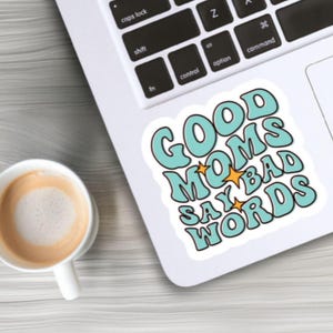 Good Moms Say Bad words sticker, Funny Mom Sticker, Funny sticker for Mom, Sarcastic Mom Sticker, Stickers for Mom