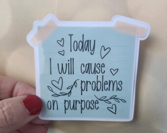 Post it note Sticker / Today I will cause problems on purpose sticky Note / Reminder Sticky Note / Laptop Sticker / Water Bottle Sticker