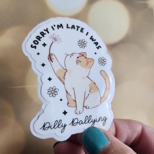 sorry I&#39;m late I was Dilly Dallying sticker, Dilly Dally, Cat Lover Sticker, Cat Mom, Funny ADHD stickers, Funny Mental Health sticker