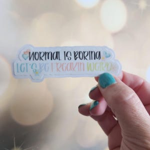 Normal is Boring, Let's be Freaking Weird, Neurodivergent Stickers, Self Love Sticker, Mental Health Stickers, Executive dysfunction Sticker