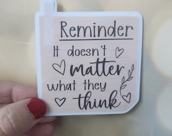 Reminder Sticker: It Doesn't Matter What They Think - Mental Health Affirmation