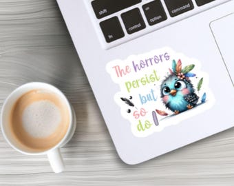 The Horrors Persist Bird Sticker, Sarcastic Anxiety Laptop Decal