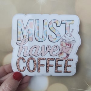 Must Have Coffee Sticker, Iced Coffee Lover Sticker, Valentines Day Coffee Sticker, Valentine Coffee, Funny Coffee Cup Sticker