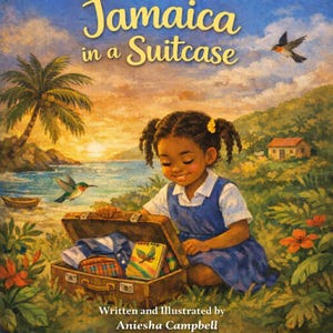 May include: A children's book cover titled "Jamaica in a Suitcase" featuring a young girl opening a suitcase filled with items. The illustration includes a tropical beach scene with a hummingbird, palm trees, and the text "Written and Illustrated by Aniesha Campbell."