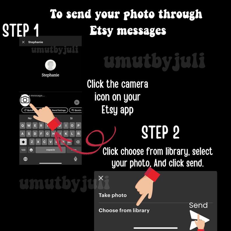 May include: A screenshot of the Etsy app showing how to send a photo through Etsy messages. The first step is to click the camera icon on the app. The second step is to choose a photo from your library or take a new photo and click send.
