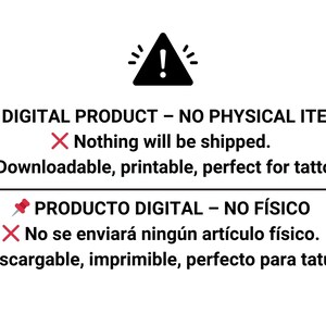 May include: A warning sign with an exclamation point inside a triangle. The text below the sign reads "DIGITAL PRODUCT - NO PHYSICAL ITEM" with a red checkmark and "Nothing will be shipped." with a red X. The text below that reads "Downloadable, printable, perfect for tattoos" with a green checkmark. The text below that reads "PRODUCTO DIGITAL - NO F&Iacute;SICO" with a red checkmark and "No se enviar&aacute; ning&uacute;n art&iacute;culo f&iacute;sico." with a red X. The text below that reads "Descargable, imprimible, perfecto para tatuajes" with a green checkmark.