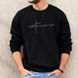 I know a guy Sweatshirt Christian Streetwear Worship shirt faith based Graphic Minimalist Gift for Men worship team gift