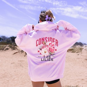 CONSIDER THE LILIES worship hoodie Matthew 6 Bible verse shirt,  Christian crewneck floral Graphic faith based pullover, worship team gift