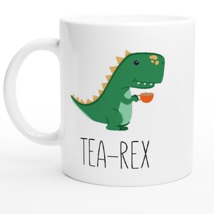 Tea-Rex, T-rex Mug, Funny Pun Mug, Funny Gift, Gift for Her, Gift for Coworker, Tea Lover, Dinosaur Mug