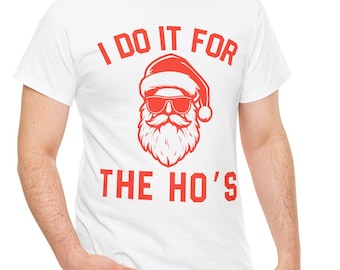 Christmas Tee, Santa I Do It for the Ho's, Unisex Shirt, Holiday Gift, Funny Graphic Top